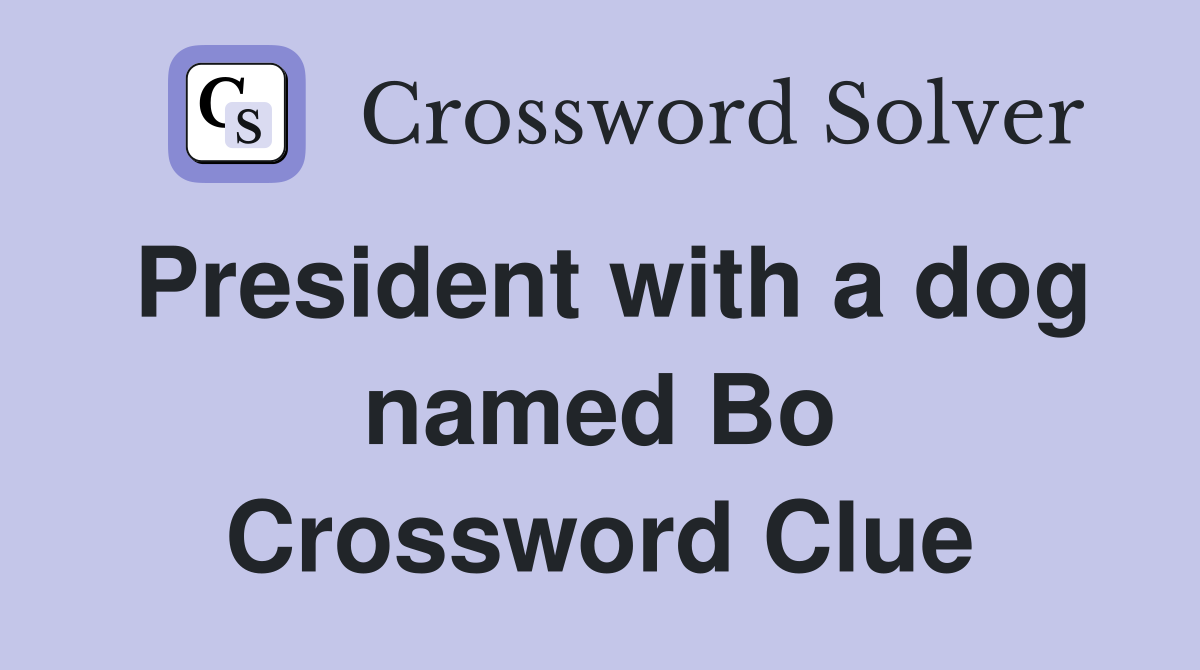President with a dog named Bo Crossword Clue