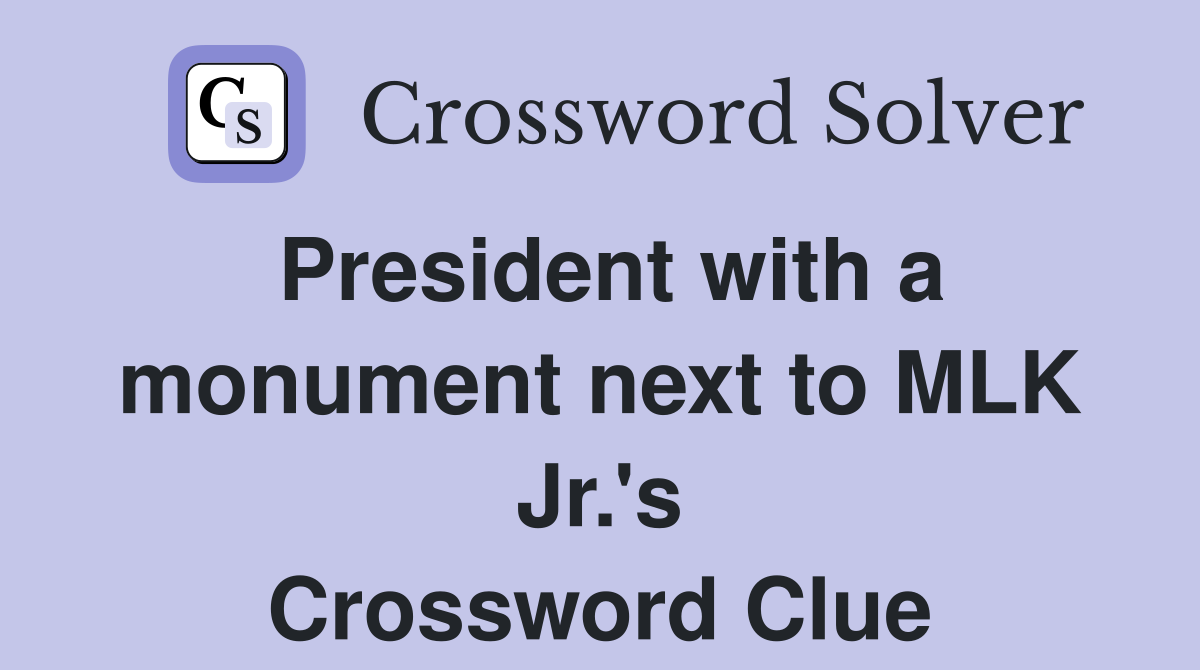 President with a monument next to MLK Jr.'s Crossword Clue