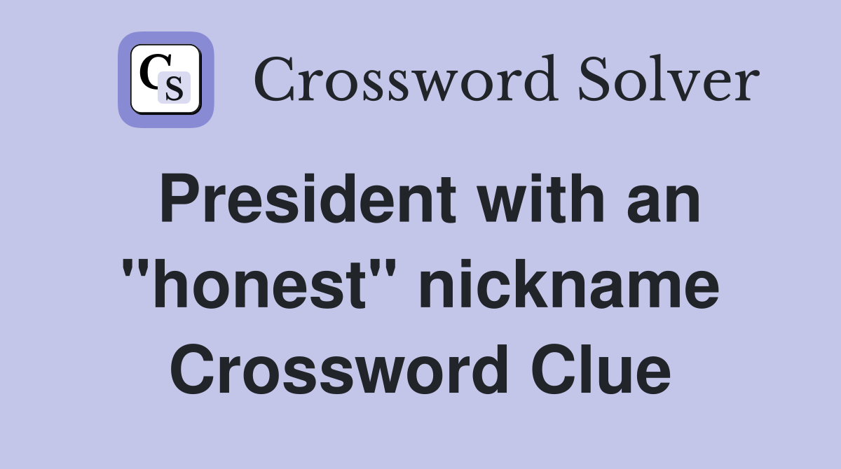 President with an "honest" nickname Crossword Clue