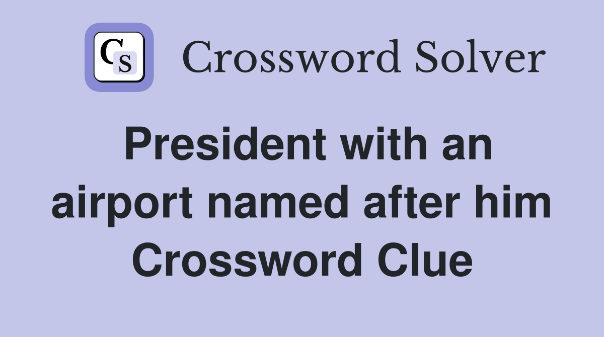 President with an airport named after him Crossword Clue