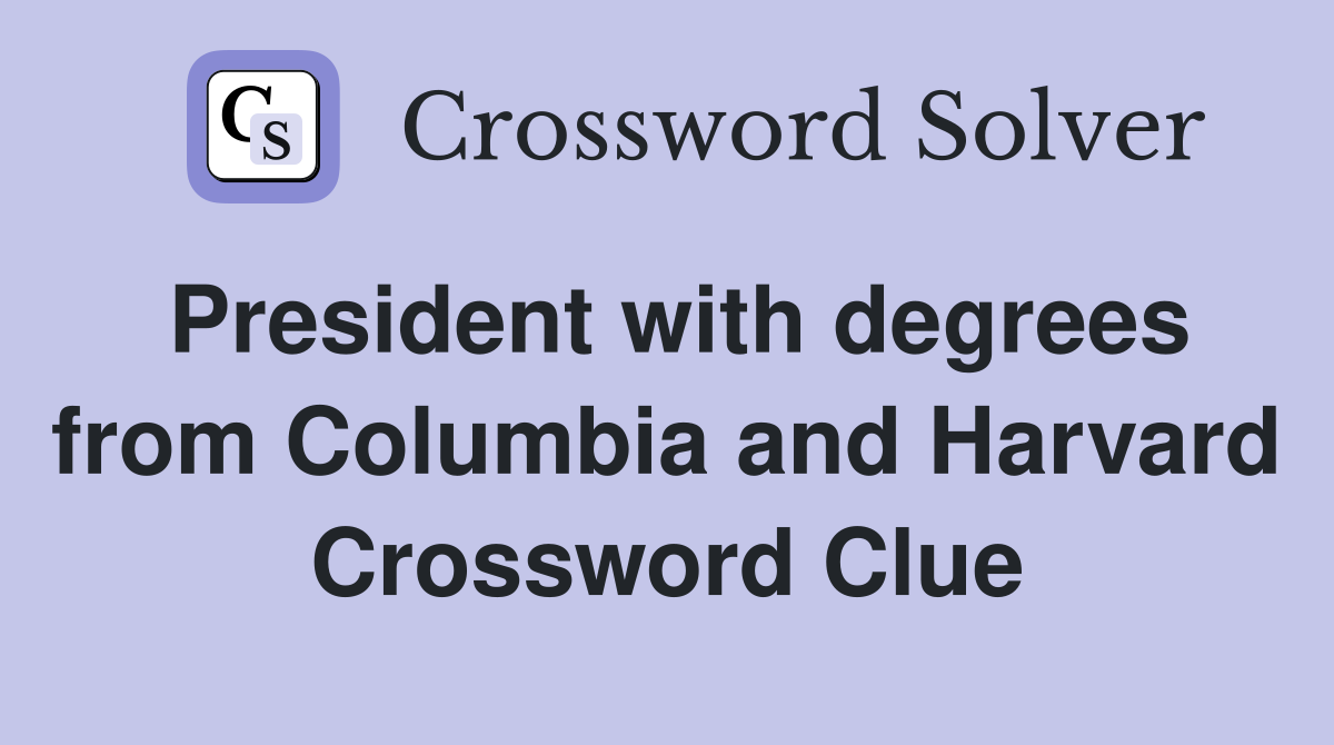 President with degrees from Columbia and Harvard Crossword Clue