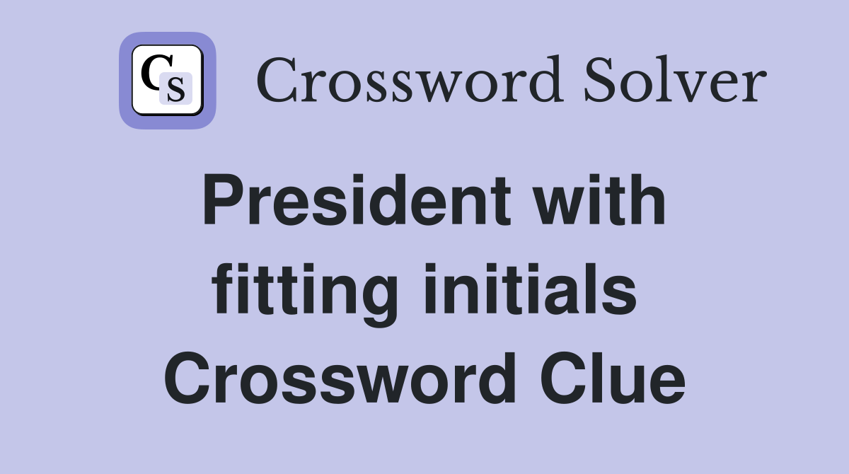 President with fitting initials Crossword Clue