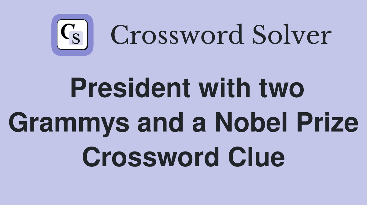 President with two Grammys and a Nobel Prize Crossword Clue