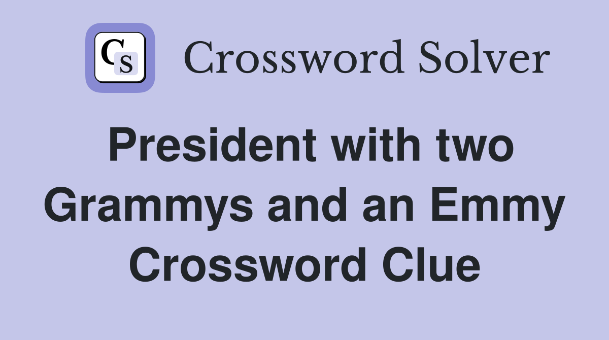 President with two Grammys and an Emmy Crossword Clue