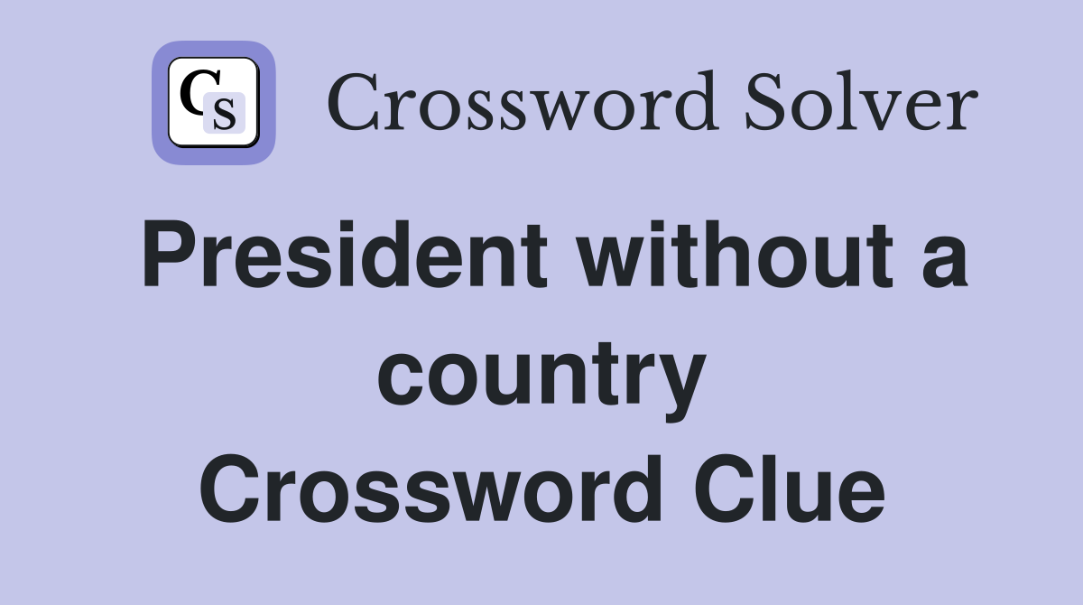 President without a country Crossword Clue