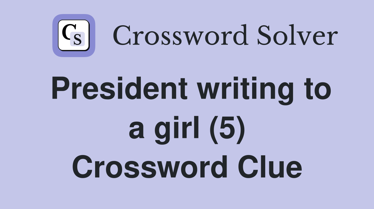 President writing to a girl (5) Crossword Clue