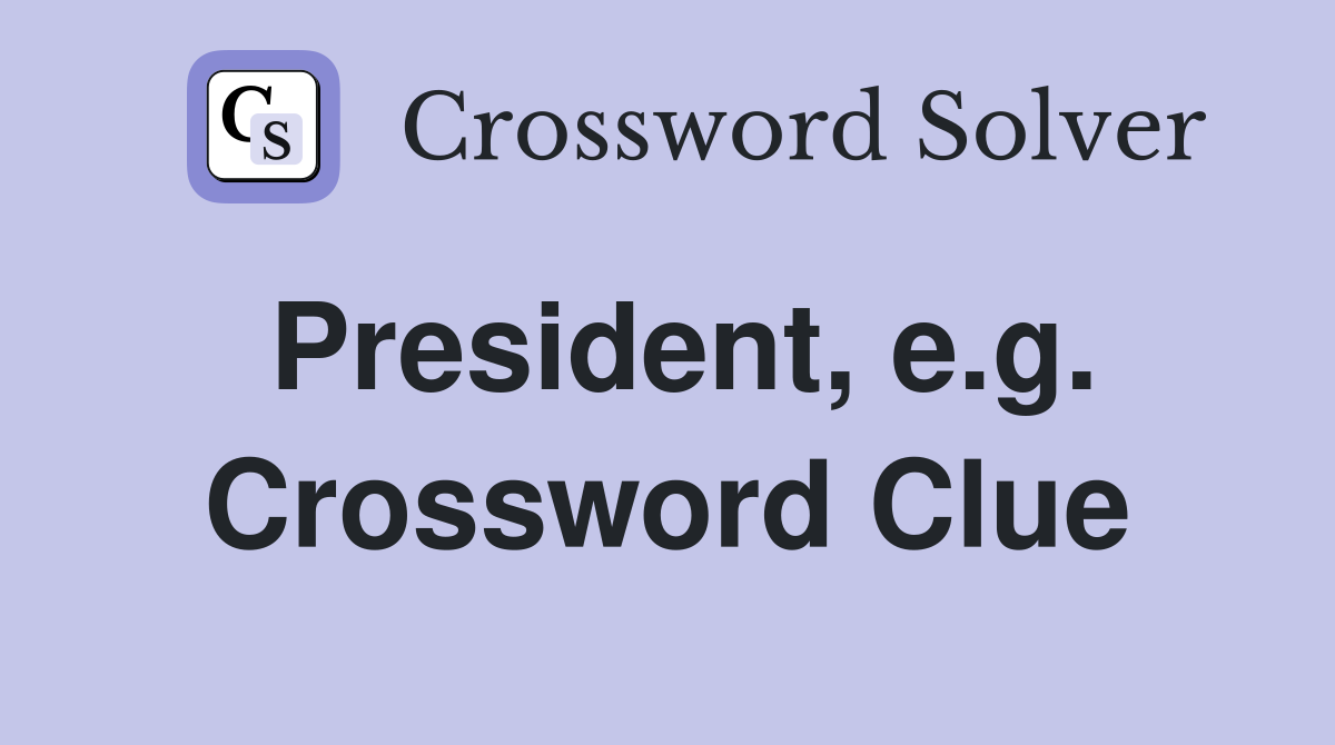 President, e.g. Crossword Clue