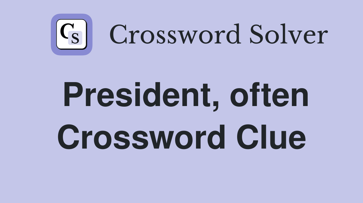 President, often Crossword Clue