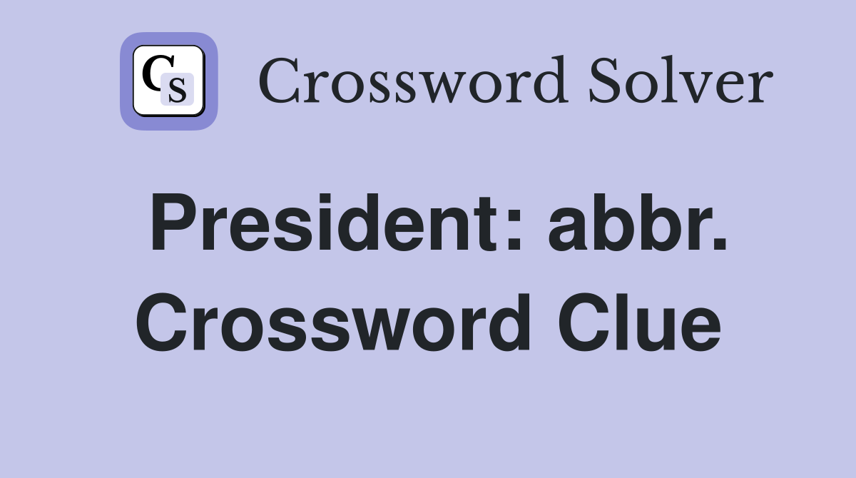 President: abbr. Crossword Clue