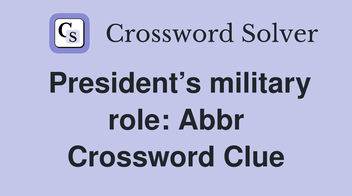 President’s military role: Abbr Crossword Clue