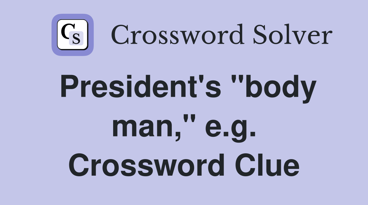 President's "body man," e.g. Crossword Clue