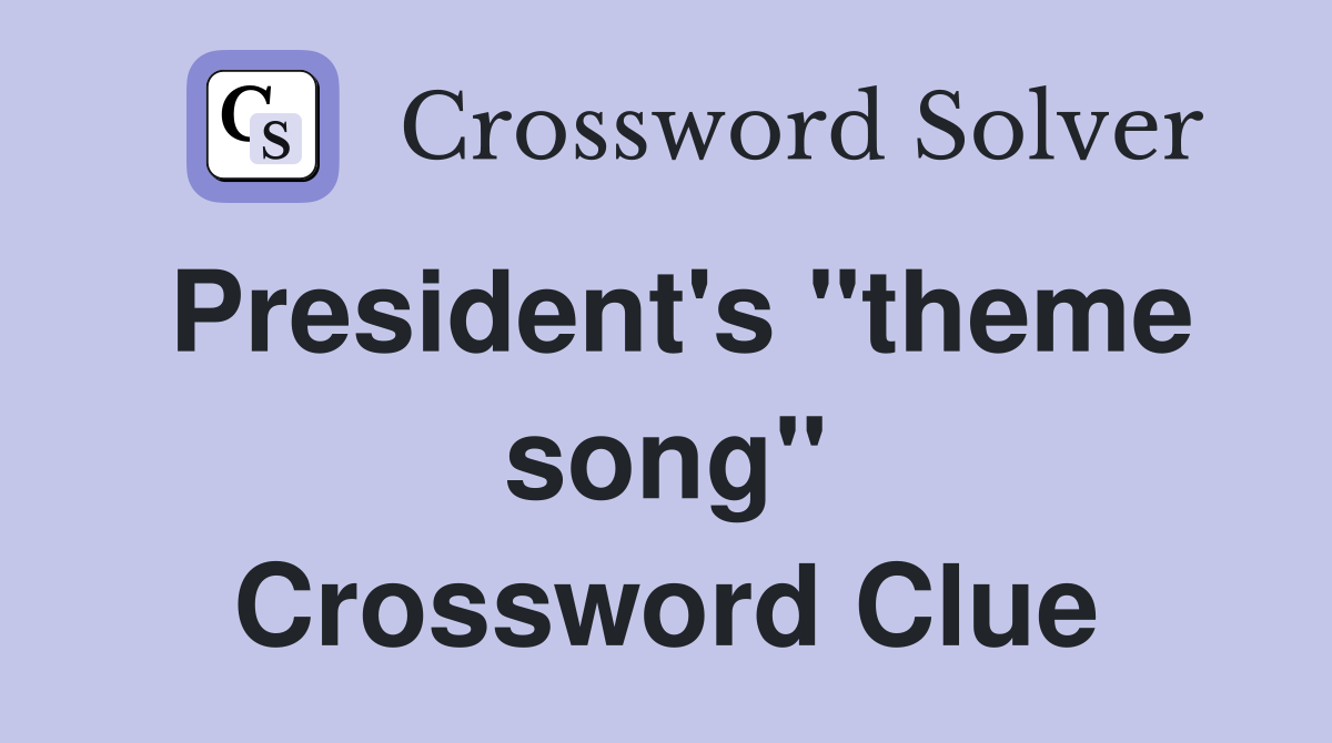 President's "theme song" Crossword Clue