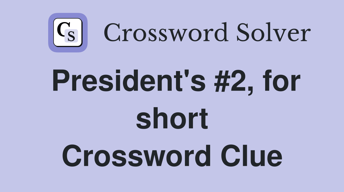 President's #2, for short Crossword Clue