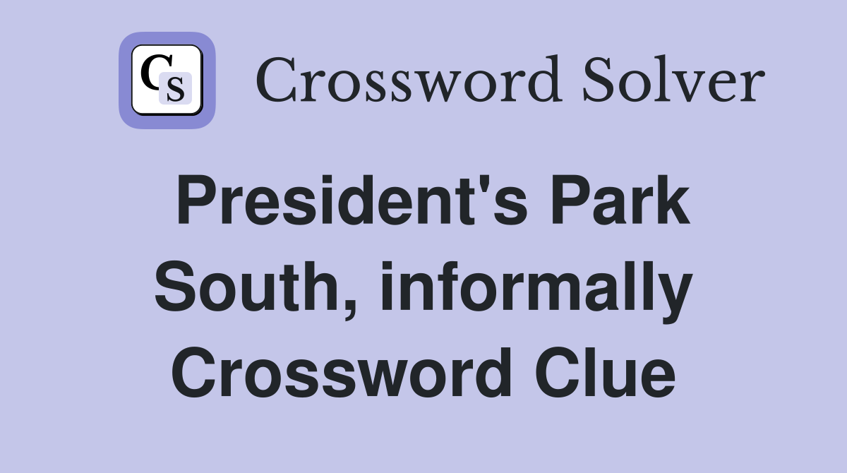 President's Park South, informally Crossword Clue