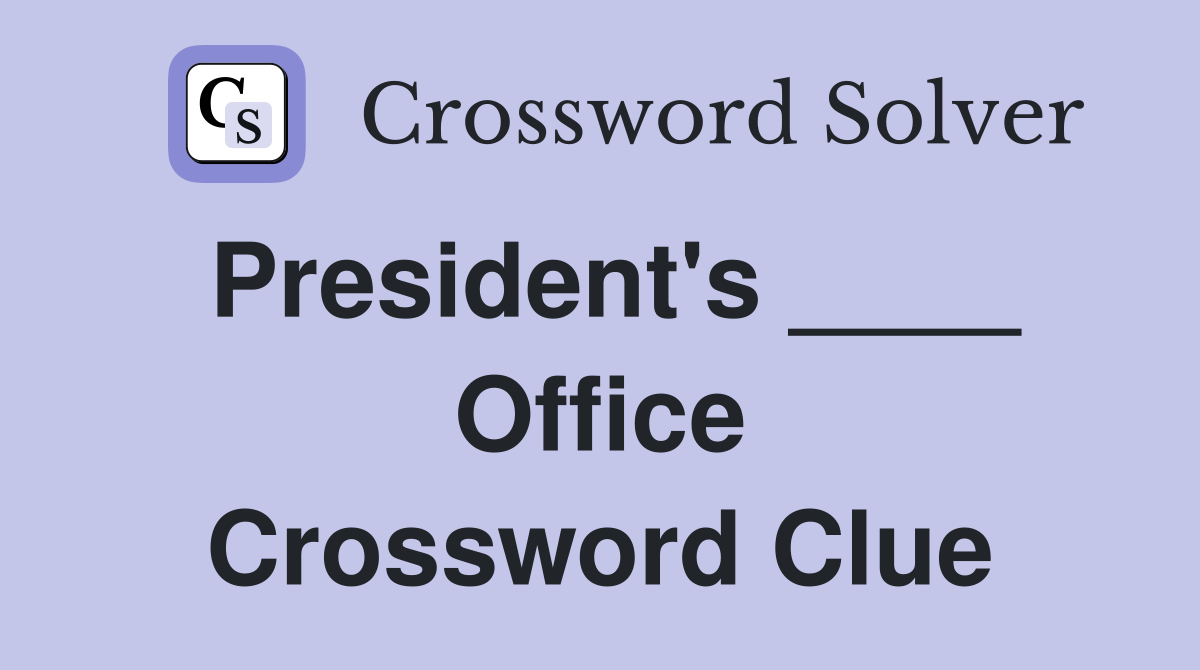 President's ____ Office Crossword Clue