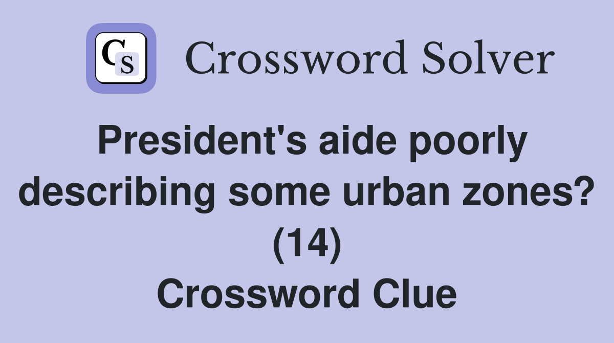 President's aide poorly describing some urban zones? (14) Crossword Clue