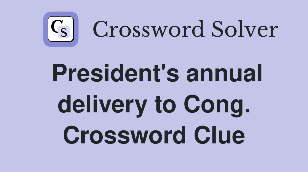 President's annual delivery to Cong. Crossword Clue