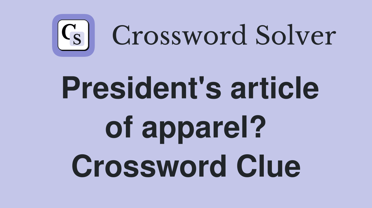 President's article of apparel? Crossword Clue