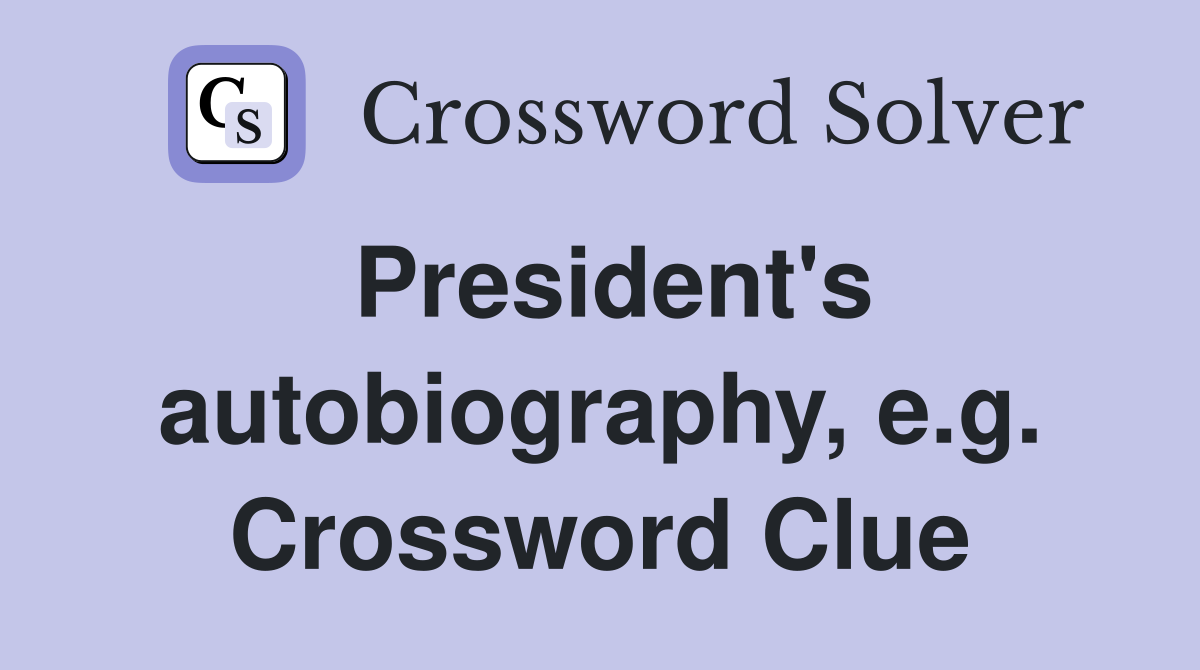 President's autobiography, e.g. Crossword Clue