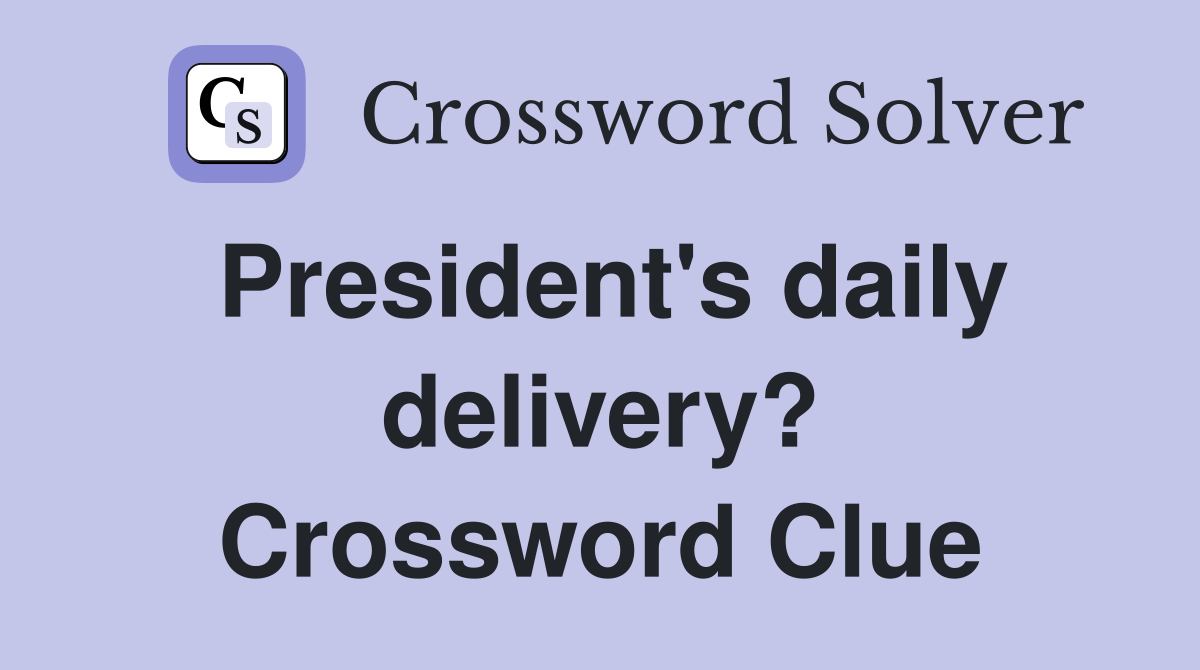 President's daily delivery? Crossword Clue