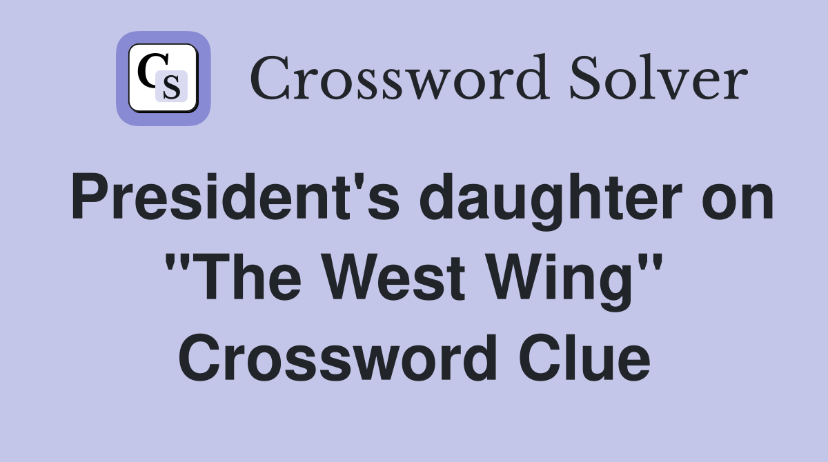 President's daughter on "The West Wing" Crossword Clue