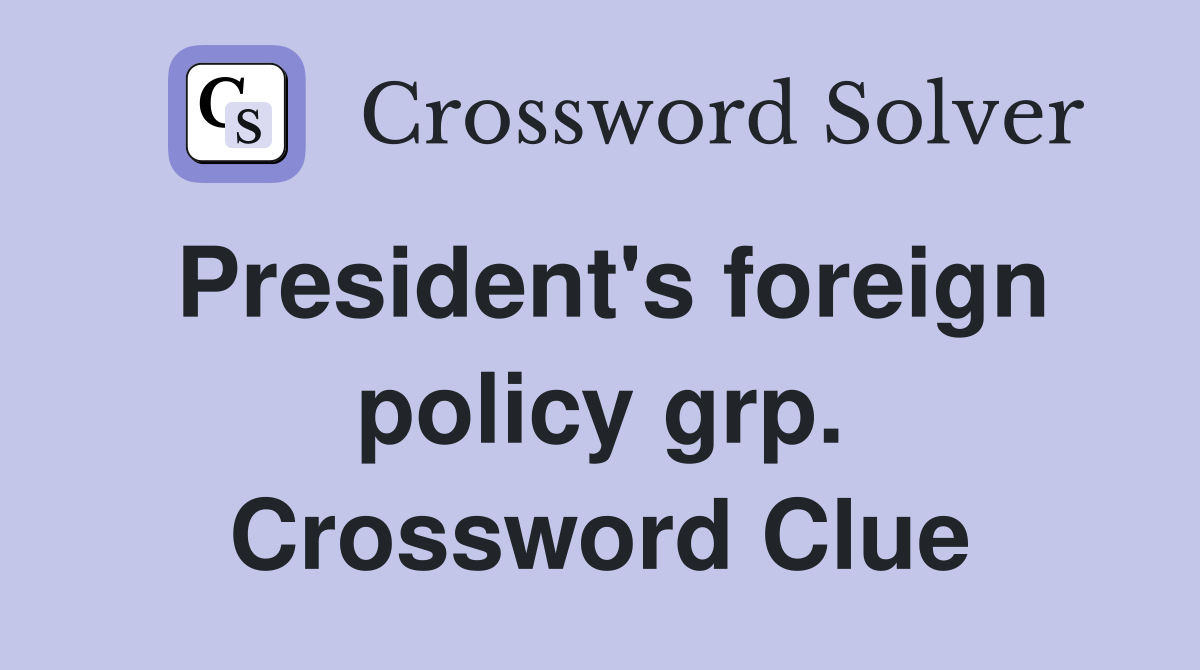 President's foreign policy grp. Crossword Clue