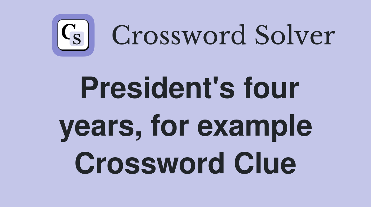 President's four years, for example Crossword Clue