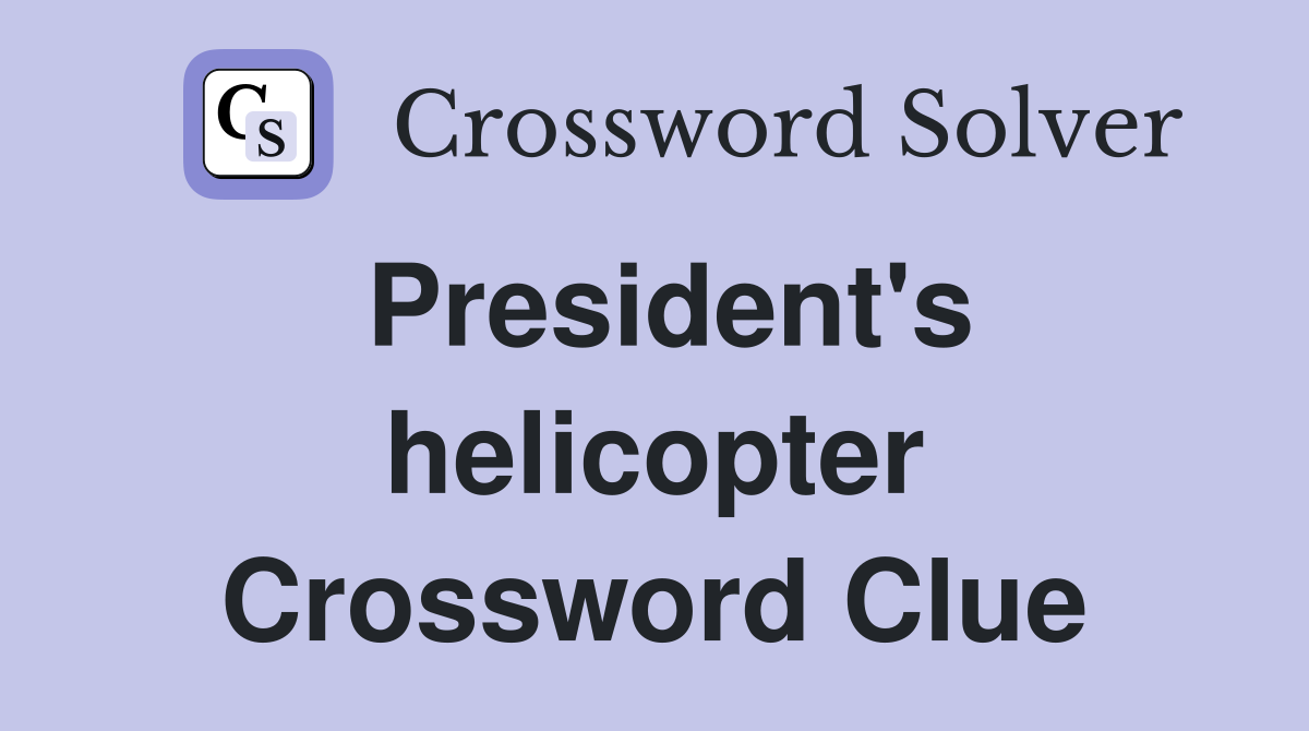 President's helicopter Crossword Clue
