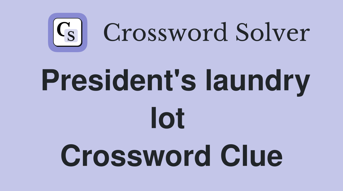 President's laundry lot  Crossword Clue