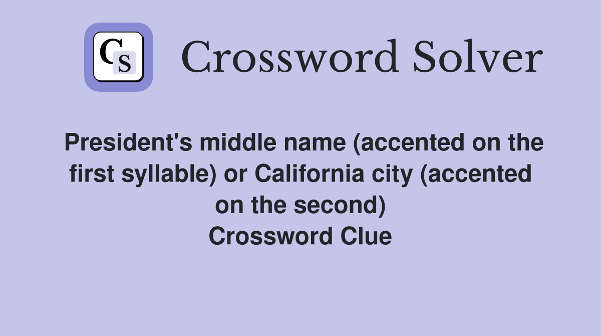 President's middle name (accented on the first syllable) or California city (accented on the second) Crossword Clue