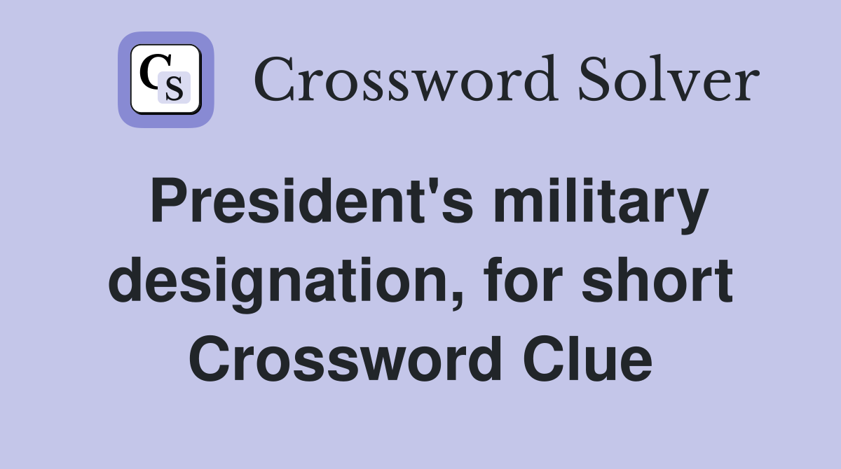 President's military designation, for short Crossword Clue