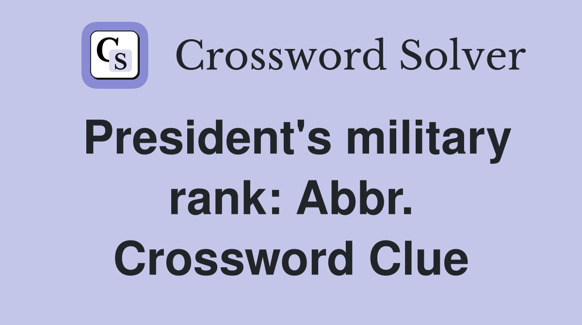 President's military rank: Abbr. Crossword Clue