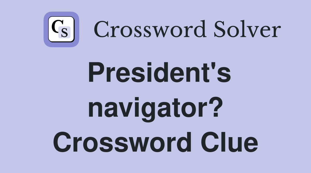 President's navigator? Crossword Clue