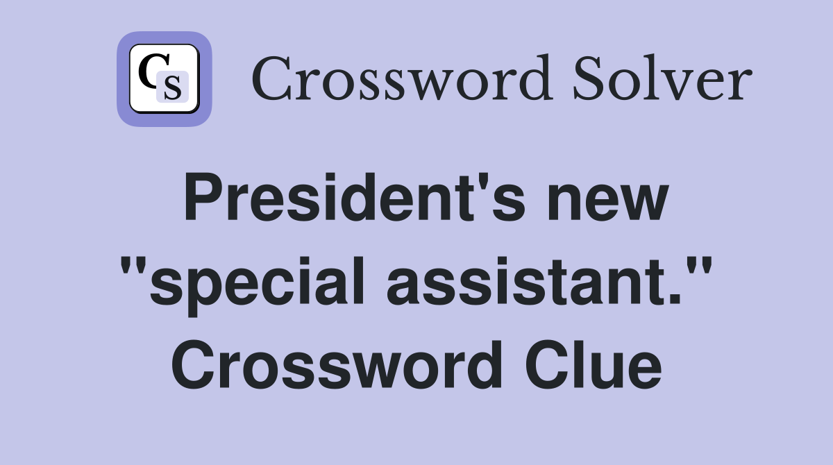President's new "special assistant." Crossword Clue