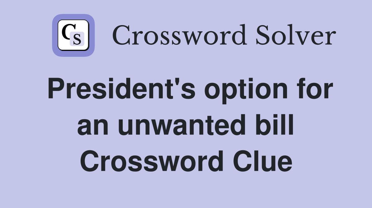 President's option for an unwanted bill Crossword Clue