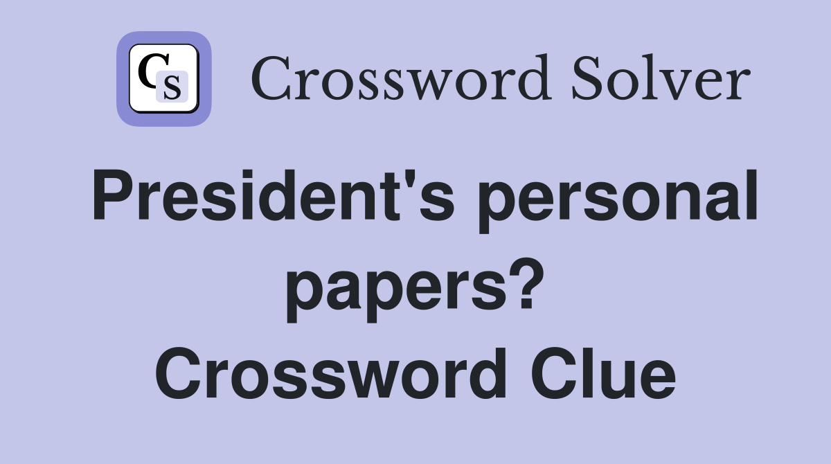 President's personal papers? Crossword Clue