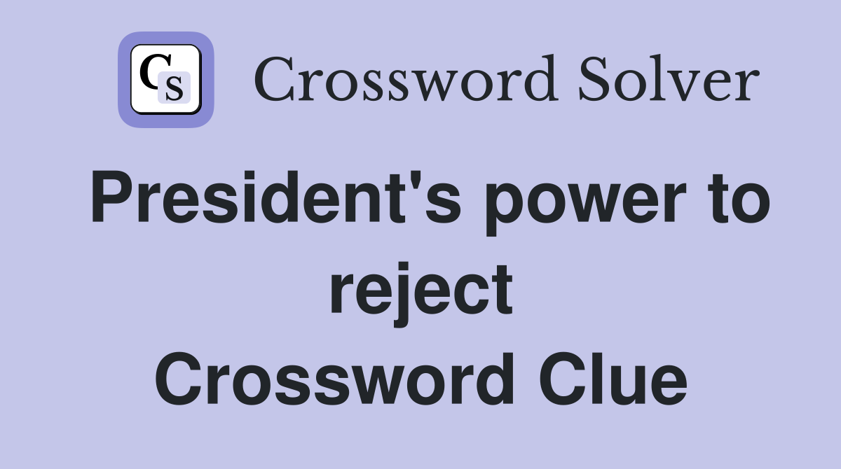 President's power to reject Crossword Clue