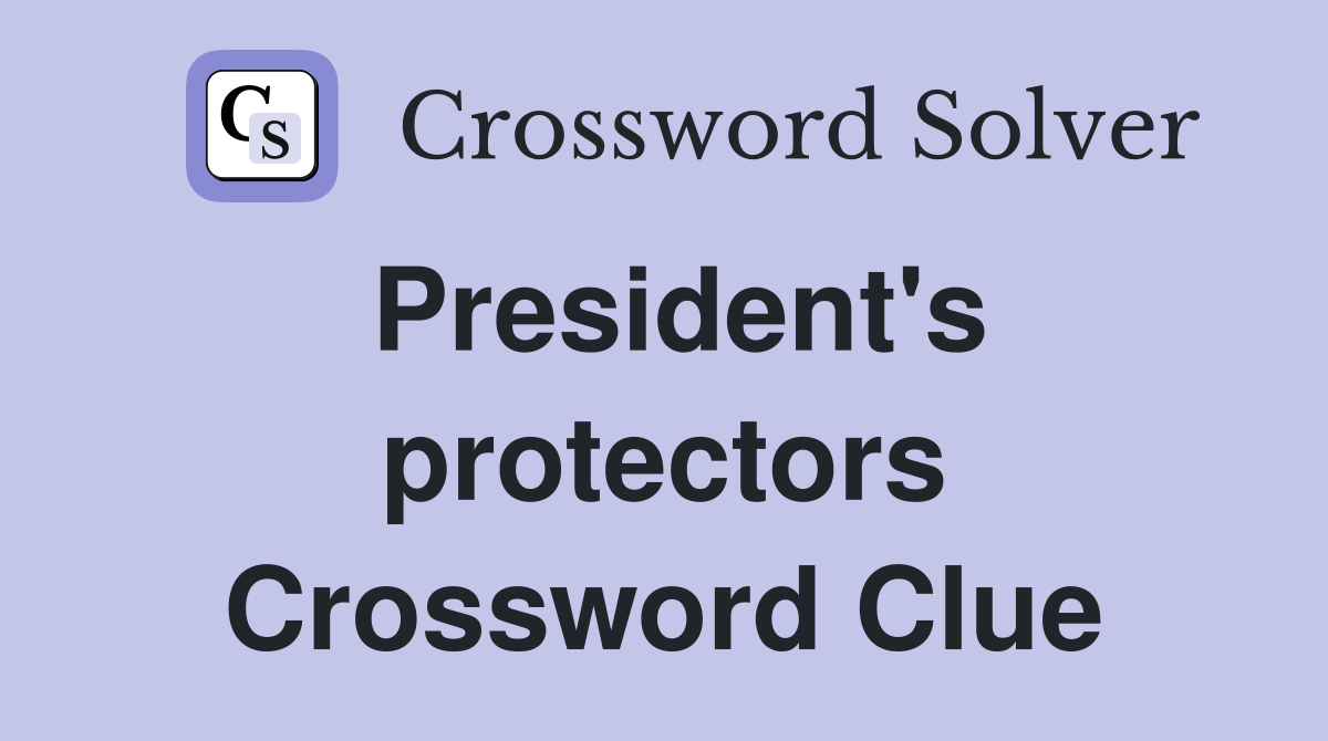 President's protectors Crossword Clue