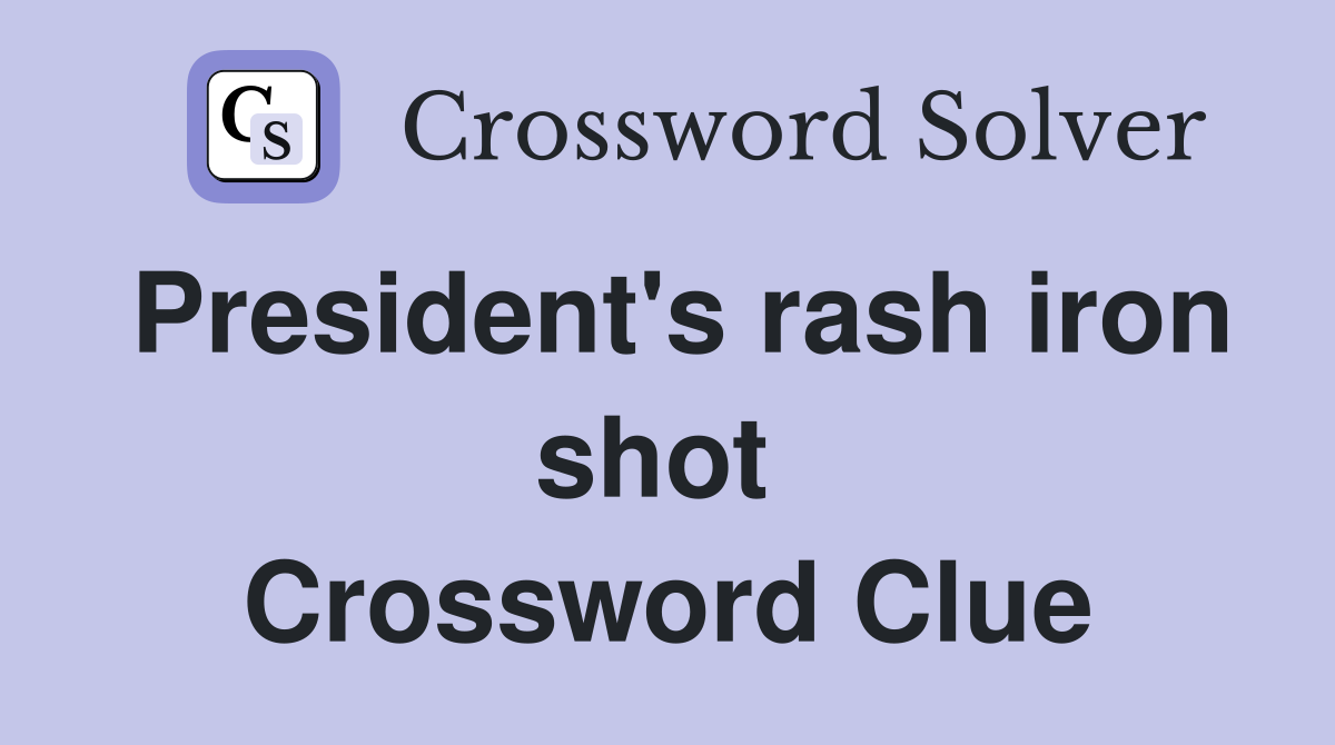 President's rash iron shot  Crossword Clue