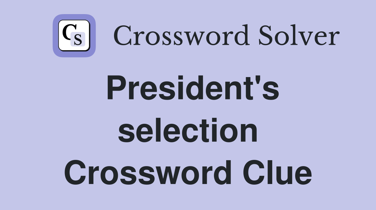 President's selection Crossword Clue