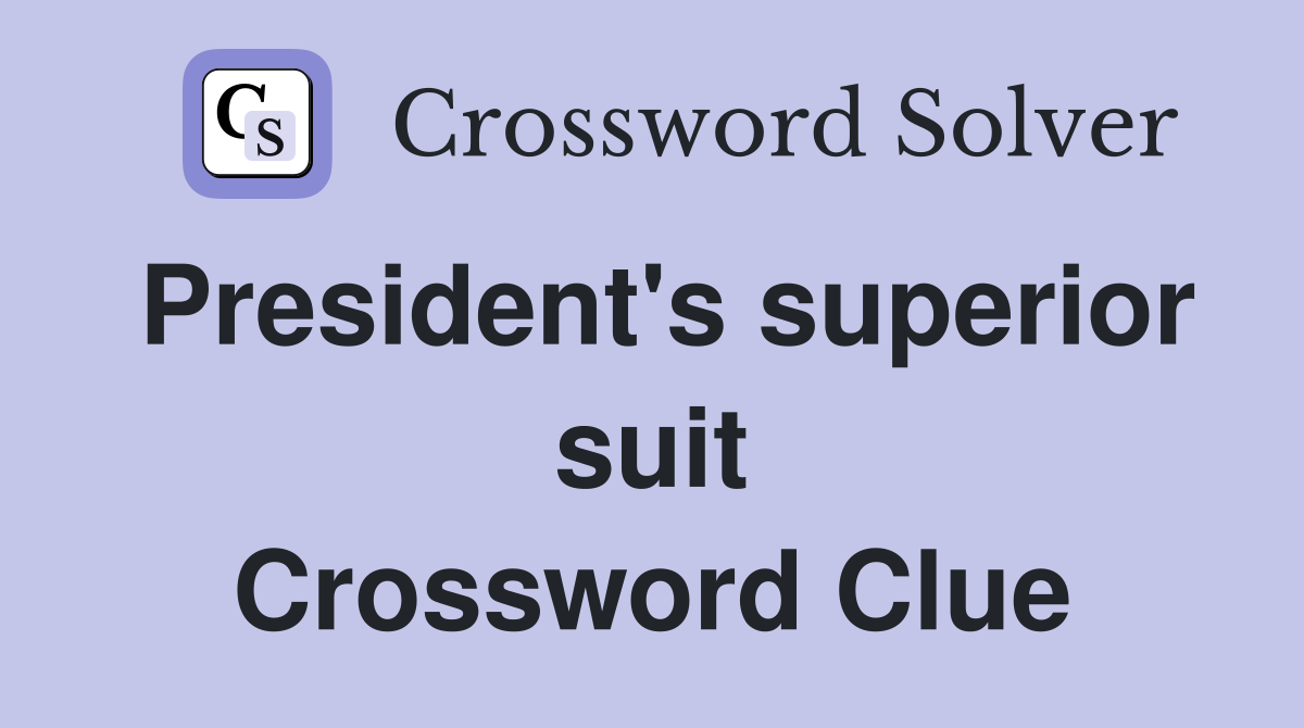 President's superior suit Crossword Clue