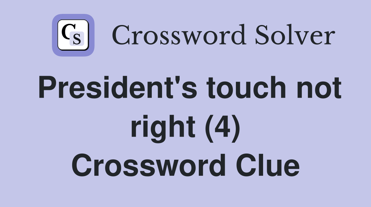 President's touch not right (4) Crossword Clue