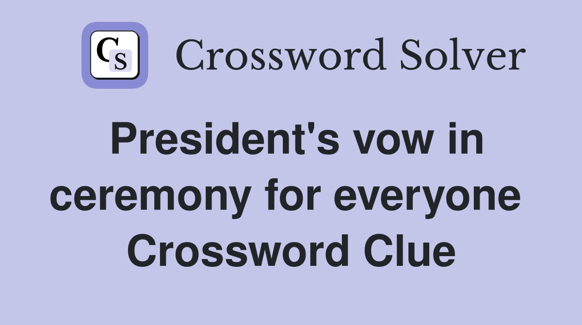 President's vow in ceremony for everyone  Crossword Clue