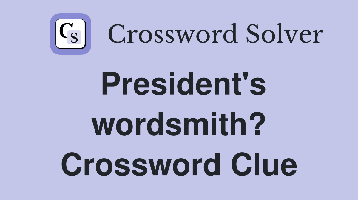 President's wordsmith? Crossword Clue
