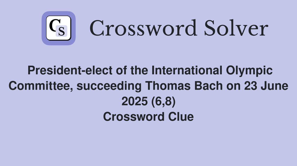 President-elect of the International Olympic Committee, succeeding Thomas Bach on 23 June 2025 (6,8) Crossword Clue