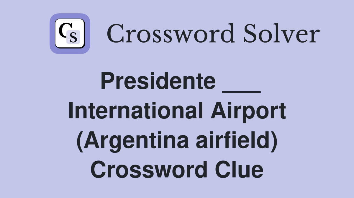 Presidente ___ International Airport (Argentina airfield) Crossword Clue