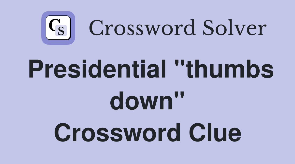 Presidential "thumbs down" Crossword Clue