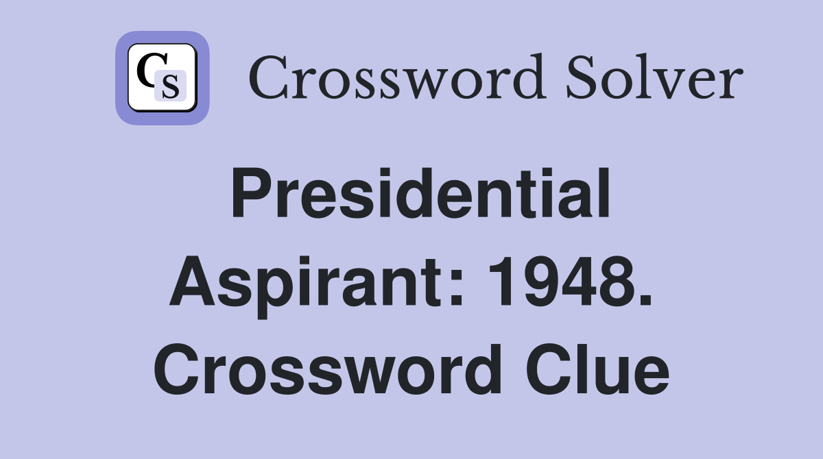 Presidential Aspirant: 1948. Crossword Clue