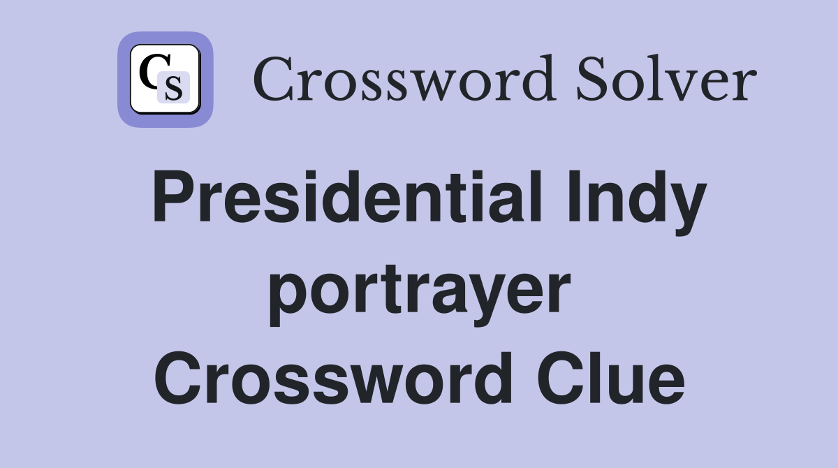 Presidential Indy portrayer Crossword Clue