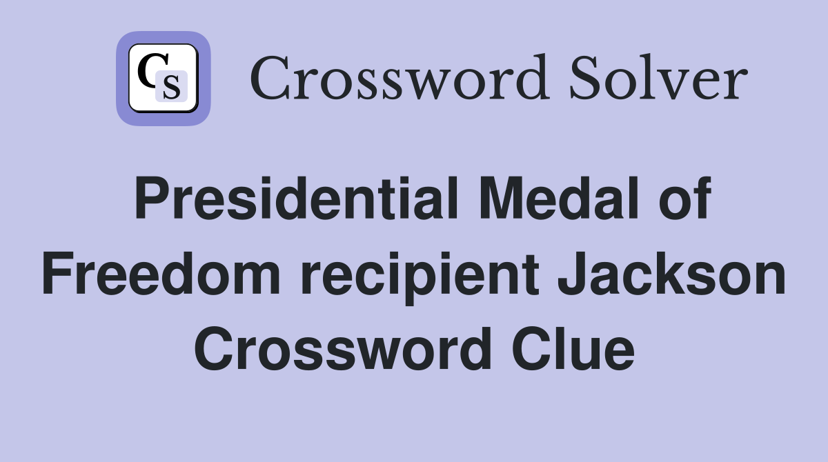 Presidential Medal of Freedom recipient Jackson Crossword Clue